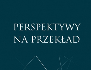 "Perspektywy na przekład" pod redakcją prof. Marii Piotrowskiej